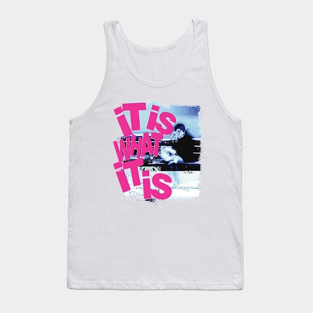 It is what it is Tank Top by Spenceless Designz